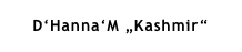 D‘Hanna‘M „Kashmir“