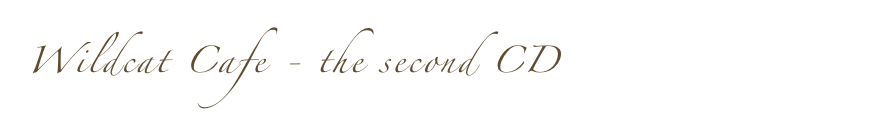 Wildcat Cafe - the second CD