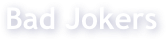 Bad Jokers