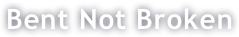 Bent Not Broken