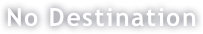 No Destination
