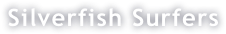Silverfish Surfers