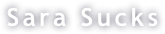 Sara Sucks