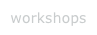 workshops